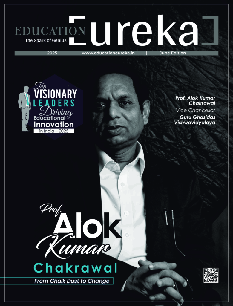 Prof. Alok Kumar Chakrawal – Visionary Educational Leader 2025 Top Visionary Education Leaders India 2025 | Education Eureka