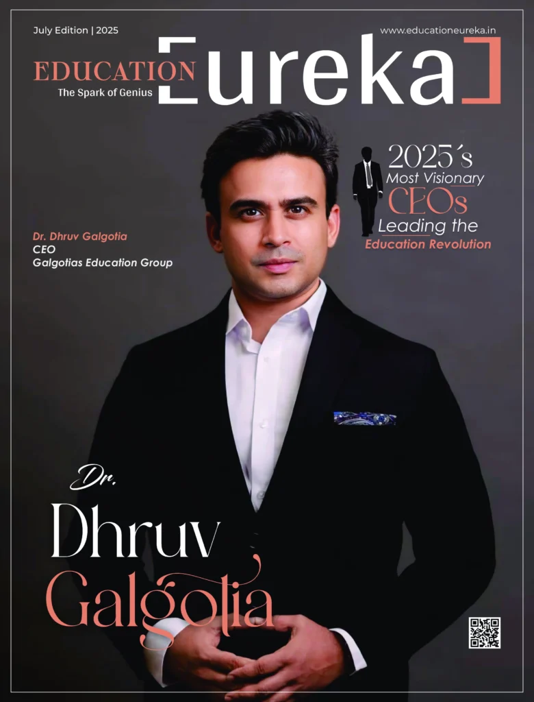 Cover of Education Eureka July 2025 Edition featuring Dr. Dhruv Galgotia, CEO of Galgotias Education Group.